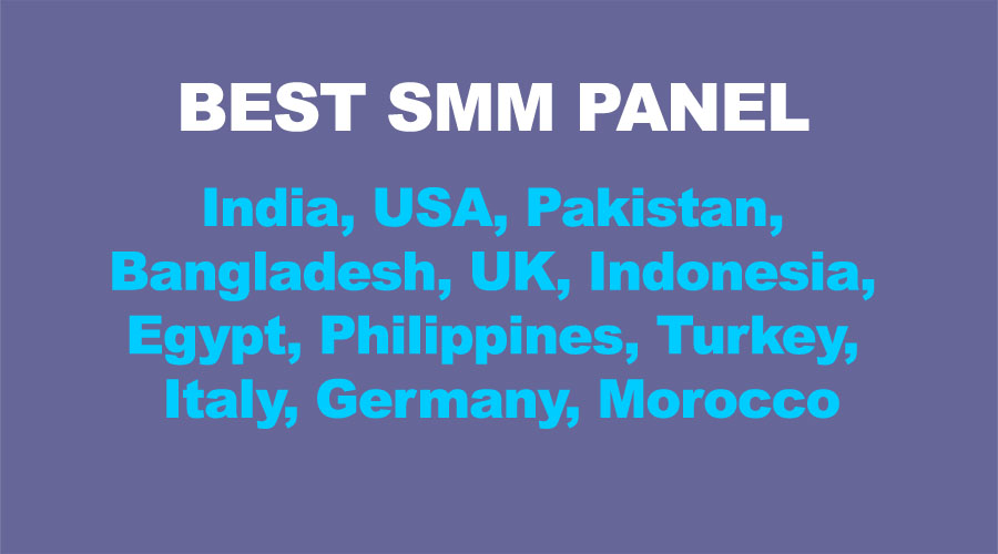 Best SMM Panel In India, USA, Pakistan, Bangladesh, UK, Indonesia, Egypt, Philippines, Turkey, Italy, Germany, Morocco
